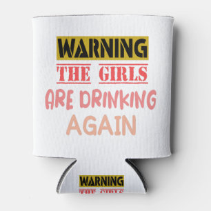 Warning the girls are drinking again funny gift can cooler