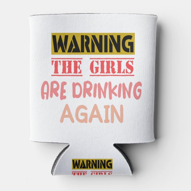 Warning the girls are drinking again funny gift can cooler (Front)