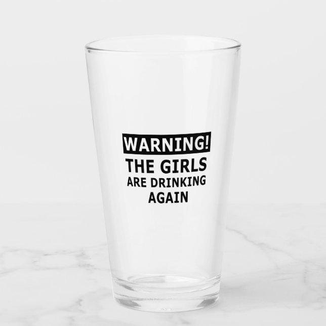 Warning The Girls Are Drinking Again Glass (Front)