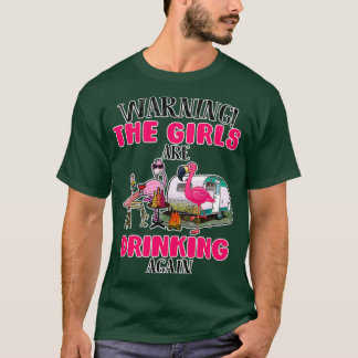 Warning The Girls Are Drinking Again T-Shirt