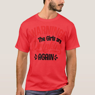 Warning The Girls are Drinking Again T-Shirt Copy