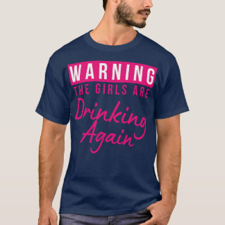 Warning The Girls Are Out Drinking Again Matching  T-Shirt