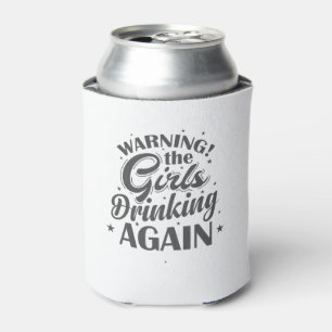 Warning the Girls drinking again Freunde Can Cooler