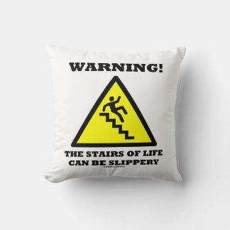 Warning! The Stairs Of Life Can Be Slippery Cushion