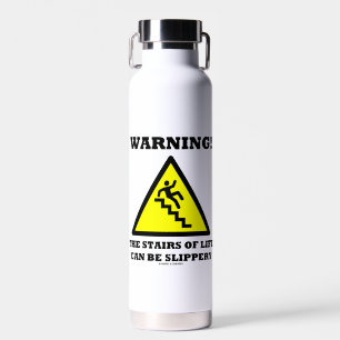 Warning! The Stairs Of Life Can Be Slippery Water Bottle