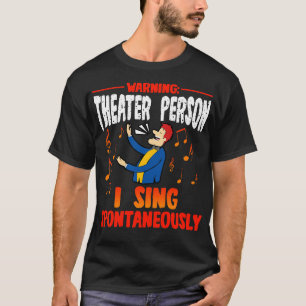 Warning Theatre Person I Sing Spontaneously 1 T-Shirt