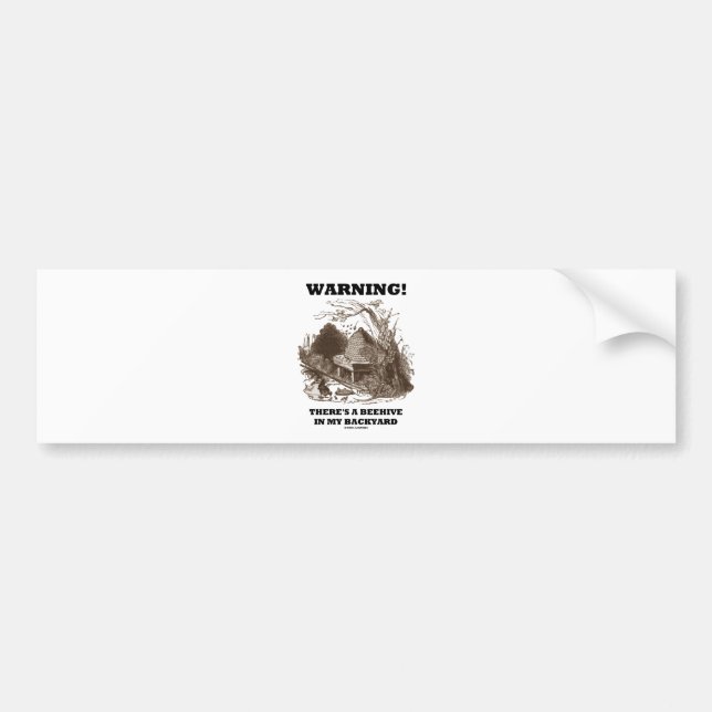 Warning! There's A Beehive In My Backyard Bumper Sticker (Front)