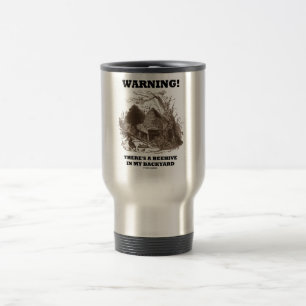 Warning! There's A Beehive In My Backyard Travel Mug