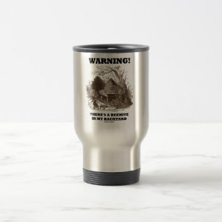 Warning! There's A Beehive In My Backyard Travel Mug
