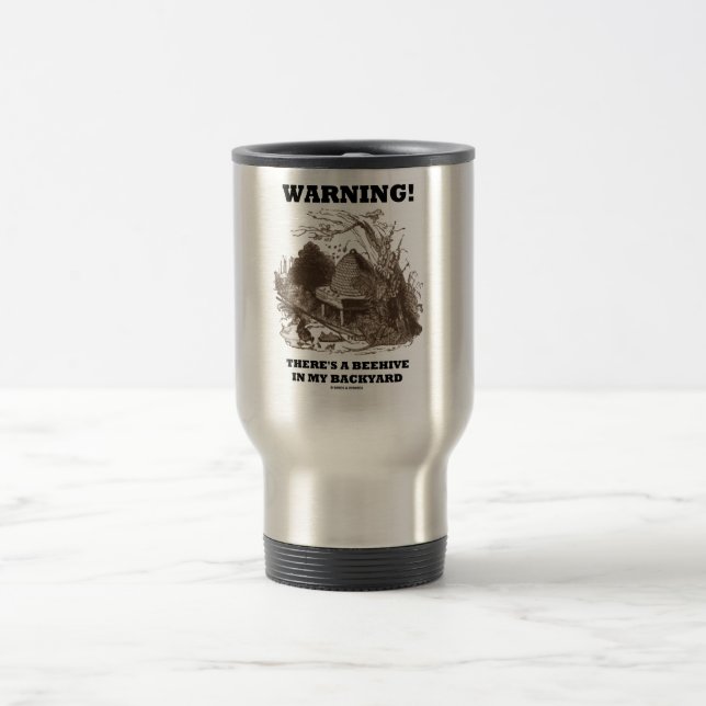 Warning! There's A Beehive In My Backyard Travel Mug (Center)