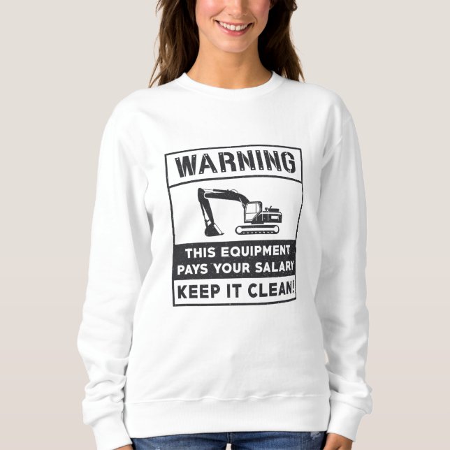 Warning This Equipment Excavator Construction Sweatshirt (Front)