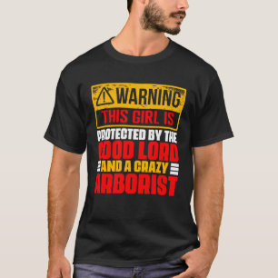 Warning This Girl Protected By Arborist Dad for Lu T-Shirt