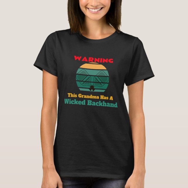 Warning: This Grandma Has A Wicked Backhand shirt (Front)