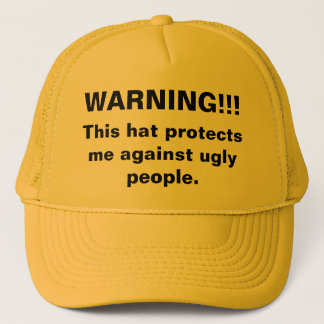 WARNING!!!, This hat protects me against ugly p...