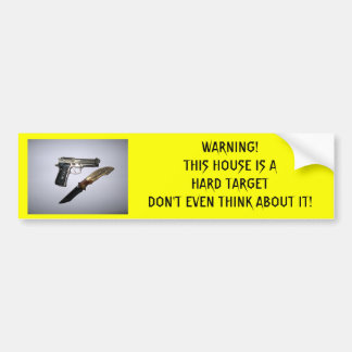 WARNING!THIS HOUSE IS A HARD TARGET DON'... BUMPER STICKER