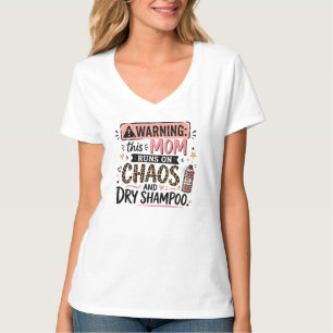 Warning this mum runs on chaos and dry shampoo T-Shirt