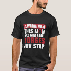 Warning This Mum Will Talk About Horses Non Stop H T-Shirt