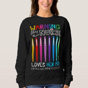 Warning This Nurse Love Her Pen So Please Don't St Sweatshirt