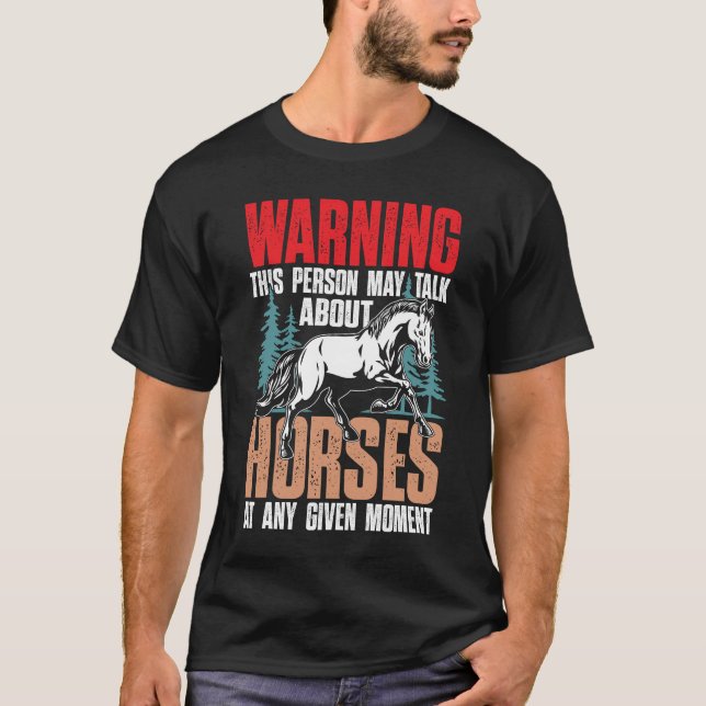 Warning This Person May Talk About Horses T-Shirt (Front)