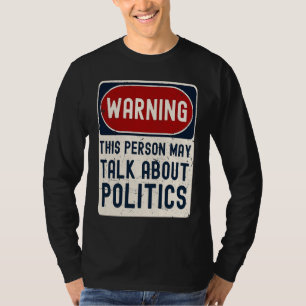 Warning This Person May Talk About Politics Politi T-Shirt