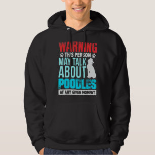 Warning This Person May Talk About Poodles At Any  Hoodie