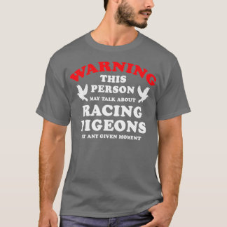 Warning This Person May Talk About Racing Pigeons  T-Shirt