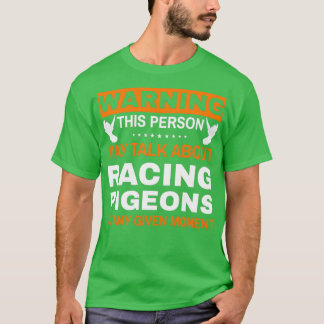 Warning This Person May Talk About Racing Pigeons  T-Shirt