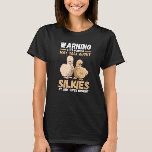 Warning This Person May Talk About Silkie Chickens T-Shirt
