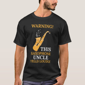 warning this saxophone uncle music T-Shirt