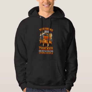 Warning This Trucker Does Not Play Well With Stupi Hoodie