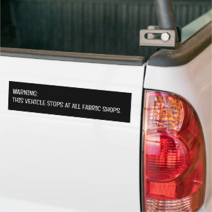 Warning This Vehicle Stops At All Fabric Shops Bumper Sticker