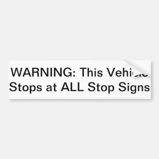 Warning: This Vehicle Stops at All Stop Signs Bumper Sticker