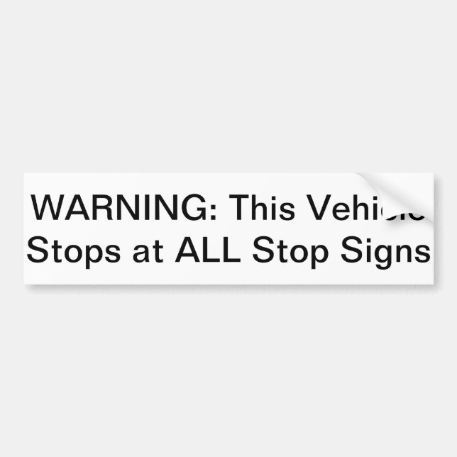 Warning: This Vehicle Stops at All Stop Signs Bumper Sticker (Front)