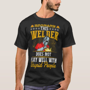 Warning This Welder Does Not Play Well  Welding Me T-Shirt