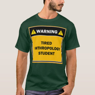 Warning tired anthropology student T-Shirt