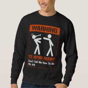 Warning To Avoid Injury Don't Tell Me How To Do My Sweatshirt