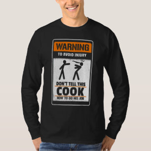 Warning To Avoid Injury Don't Tell Me This Cook Ho T-Shirt