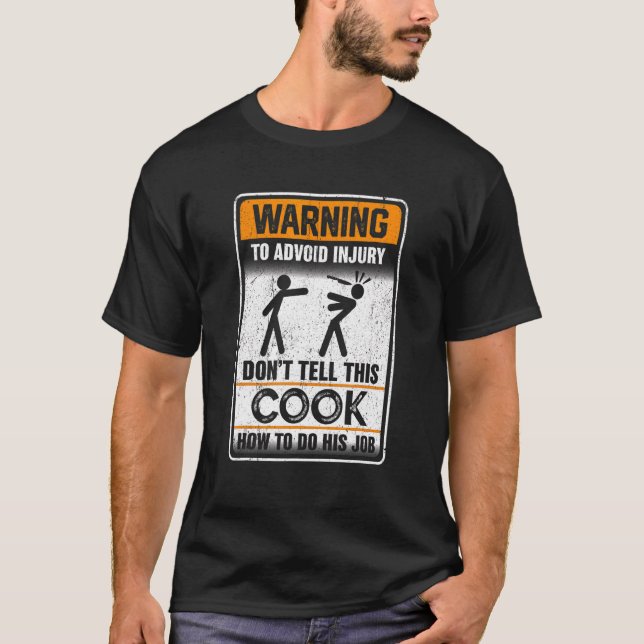 Warning To Avoid Injury Don't Tell This Cook How D T-Shirt (Front)