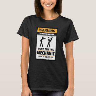 Warning To Avoid Injury Don't Tell This Mechanic T-Shirt