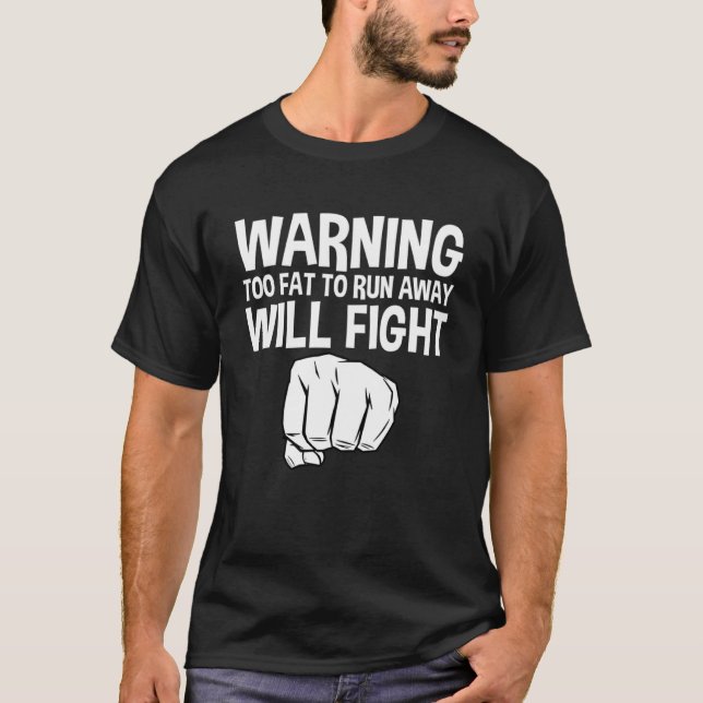 Warning Too Fat To Run Away Will Fight --- Pullove T-Shirt (Front)