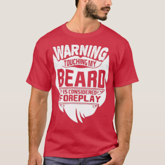 Warning touch beard foreplay T-Shirt