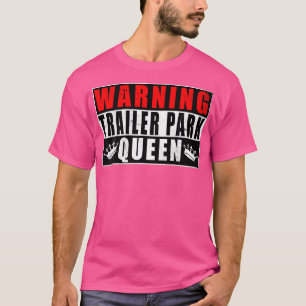 Warning Trailer Park Queen Funny T-Shirt