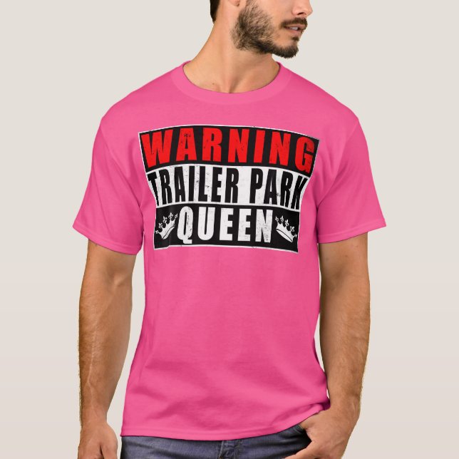 Warning Trailer Park Queen Funny T-Shirt (Front)
