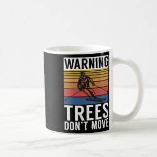 Warning Trees Dont Move Snow Winter Sport Skier Coffee Mug
