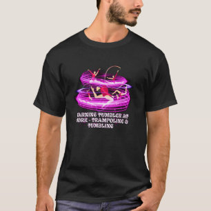 Warning Tumbler At Work Trampoline And Tumbling Fu T-Shirt
