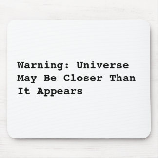 Warning: Universe May Be Closer Than It Appears Mouse Mat