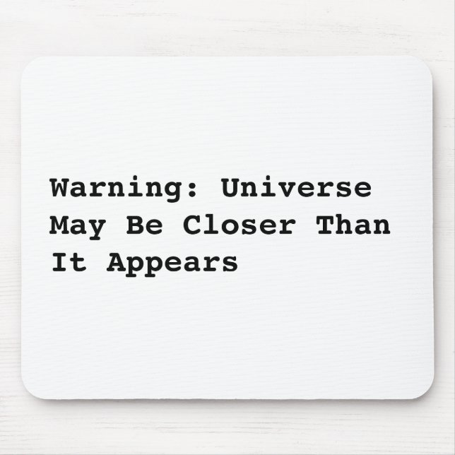 Warning: Universe May Be Closer Than It Appears Mouse Mat (Front)