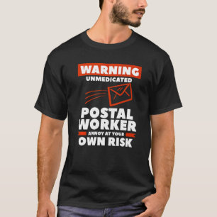Warning Unmedicated Postal Worker Annoy At Your Ow T-Shirt