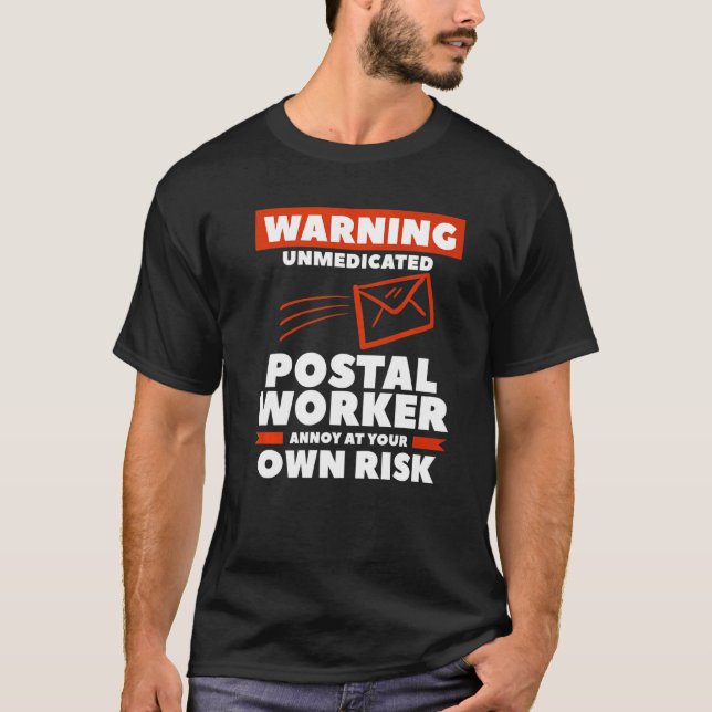 Warning Unmedicated Postal Worker Annoy At Your Ow T-Shirt (Front)
