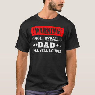 Warning Volleyball Dad Will Yell Loudly Father's D T-Shirt
